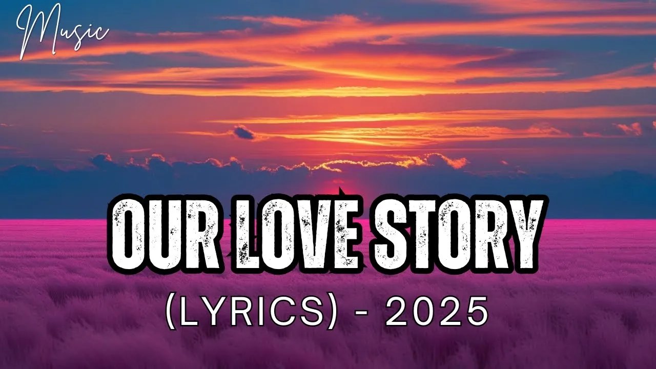 Our Love Story (Lyrics) - Music Official 2025 Our Love Story (Lyrics) - Music Official 2025
