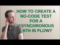 How to create a no-code test for a Asynchronous Path in Flow