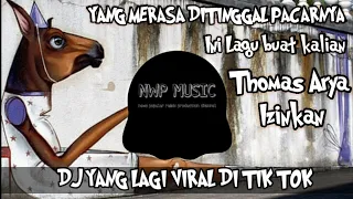 Download DJ YANG MERASA DITINGGAL PACARNYA INI LAGU BUAT KALIAN - IZINKAN THOMAS ARYA MP3