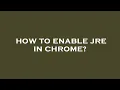 How to enable jre in chrome