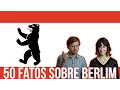 50 fatos sobre Berlim - Curiosidades sobre a capital da Alemanha