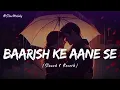 Baarish Ke Aane Se (Slowed & Reverb) | Shreya Ghoshal, Tony Kakkar | Slow Melody