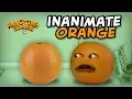 Annoying Orange - Inanimate Orange