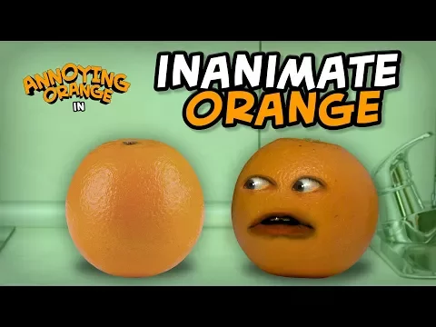 Annoying Orange Inanimate Orange