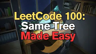 LeetCode 100 Same Tree Made Easy for Complete Beginners - Python Tutorial