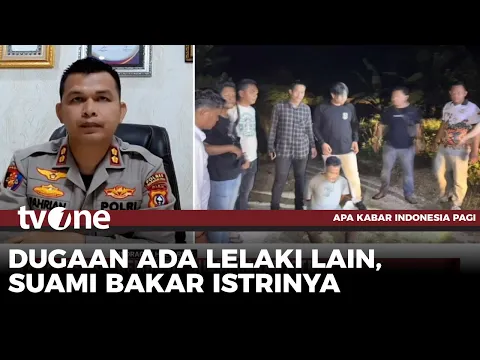 Kronologi Lengkap Suami Bakar Istrinya Akibat Cemburu