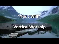 Yes I Will - Vertical Worship - Lyrics