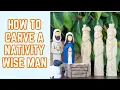How to Carve the Three Wise Men - Nativity 3 Kings Carving Tutorial Pt 1