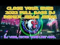 Lagu DJ VIRAL TIKTOK TERBARU CLOSE YOUR EYES 2022