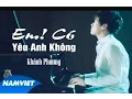 Download Lagu Em ! Có Yêu Anh Không - Khánh Phương [MV HD OFFICIAl]