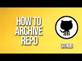 How To Archive Repo GitHub Tutorial