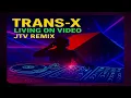 Lagu Trans-X - Living On Video (JTV 2025 Remix)