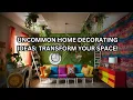 Uncommon Home Decorating Ideas Transform Your Space Abir STA