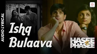 ishq bulaava lyrical song hasee toh phasee sidharth parineeti vishal shekhar love songs