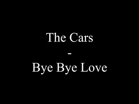 Download MP3 The Cars - Bye Bye Love (Lyrics)