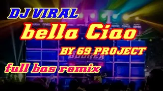 Download DJ BELLA CIAO FULL BAS REMIX TERBARU BY 69 PROJECT MP3