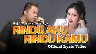 dara ayu ft bajol ndanu rindu aku rindu kamu official lyric video 