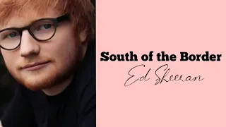 Download South of the Border Lyrics | Ed Sheeran ft. (feat. Camila Cabello \u0026 Cardi B) MP3