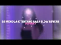 MENDUA X TENTANG RASA SLOW REVERB (KAU PUTUSKAN TUK MENDUA X DAPATKAH SELAMANYA KITA BERSAMA)
