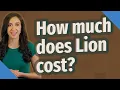 How much does Lion cost