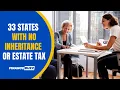 33 States With No Inheritance or Estate Tax Your Loved Ones Keep It All