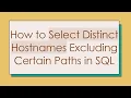How to Select Distinct Hostnames Excluding Certain Paths in SQL