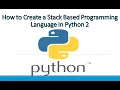 Python Tutorial How to Create a Stack Based Programming Language In Python 2