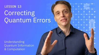 Correcting Quantum Errors Understanding Quantum Information Computation Lesson 13