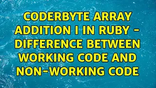 CoderByte Array Addition I in Ruby - Difference between working code and non-working code