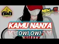 Lagu KAMU NANYA_OWI OWI_REMIX_•Papa Adung•_2022!!!