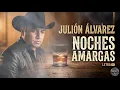 Julion Alvarez / Noches amargas / Letra 