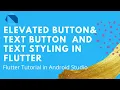 Elevated Button raised Button Text Button Flat Button And Text Styling in Flutter 2021 hindi
