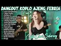 Lagu MENGAPA KAU BERUBAH, CINTA CARI SEBERANG AJENG FEBRIA FULL ALBUM DANGDUT KOPLO TERBARU LAGU VIRAL