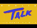 Khalid - Talk (Remix)