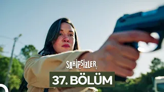 Sahipsizler 37 Bölüm 