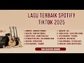 PLAYLIST LAGU SPOTIFY 2025 VIRAL TIKTOK