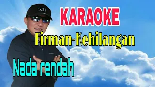 Download KARAOKE FIRMAN-KEHILANGAN#NADA RENDAH MP3