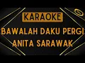Download Lagu Anita Sarawak - Bawalah Daku Pergi [Karaoke]