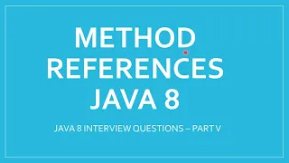 Method Reference in Java 8 JAVA INTERVIEW QUESTIONS JAVA 8 NEW FEATURES