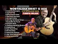 Lagu Nostalgis Lagu Terbaik Ebiet G Ade Sepanjang Masa | Lagu Populer 90an Tanpa Iklan | Lagu Viral Hits