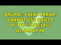 Drupal Fatal error Cannot use object of type stdClass as array in 2 Solutions