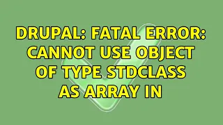 Drupal Fatal error Cannot use object of type stdClass as array in 2 Solutions