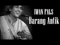 Download Lagu Barang Antik - Iwan Fals (Lirik Lagu)