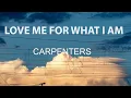 Lagu Carpenters - Love Me For What I Am (Lyrics)