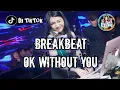 Download Lagu DJ BREAKBEAT TERBARU 2023 DJ OK WITHOUT YOU