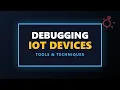How to Debug IoT Devices Hardware Firmware Network Guide