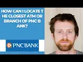 How can I locate the closest ATM or branch of PNC Bank