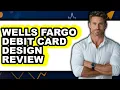 Wells Fargo Debit Card Design Review - Is It Worth it