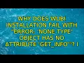Why does Wubi installation fail with Error None Type object has no attribute get - info