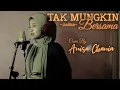 Download Lagu TAK MUNGKIN BERSAMA - JUDIKA COVER BY ANISA CHANIA | COVER TERBARU